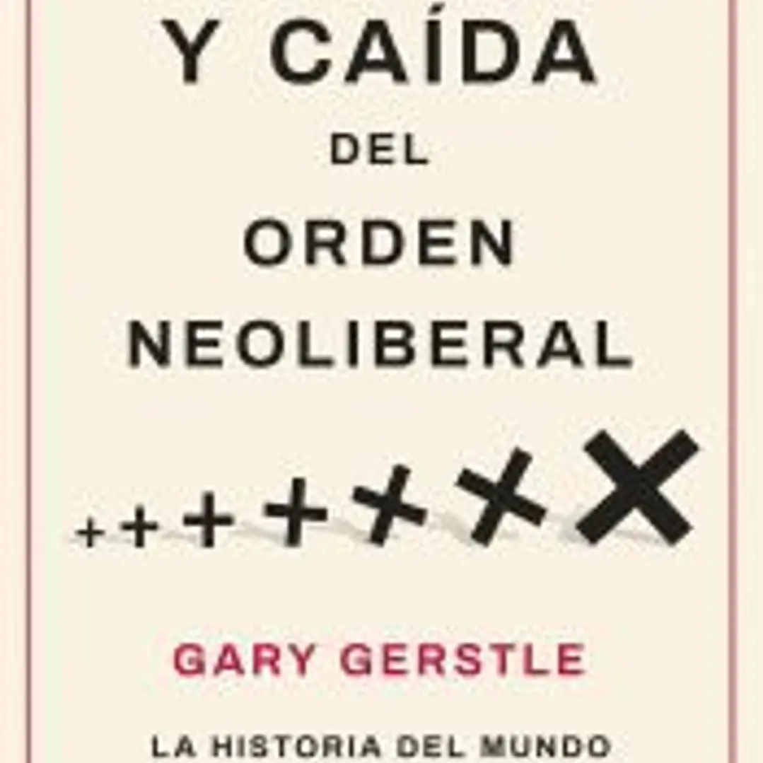 Auge y caída del orden neoliberal 1