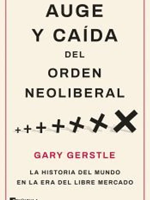 Auge y caída del orden neoliberal