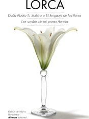 Doña Rosita la soltera o El lenguaje de las flores ; Los sueños de mi prima Aurelia