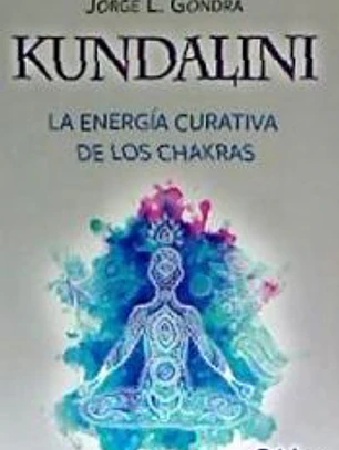 KUNDALINI. LA ENERGÍA CURATIVA DE LOS CHAKRAS
