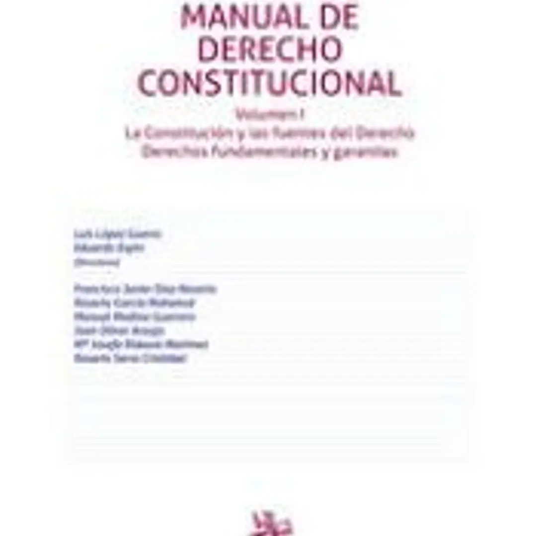 Manual de Derecho Constitucional Volumen I. La Constitución y las fuentes del Derecho Derechos fundamentales y garantías 1