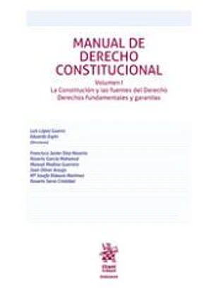 Manual de Derecho Constitucional Volumen I. La Constitución y las fuentes del Derecho Derechos fundamentales y garantías