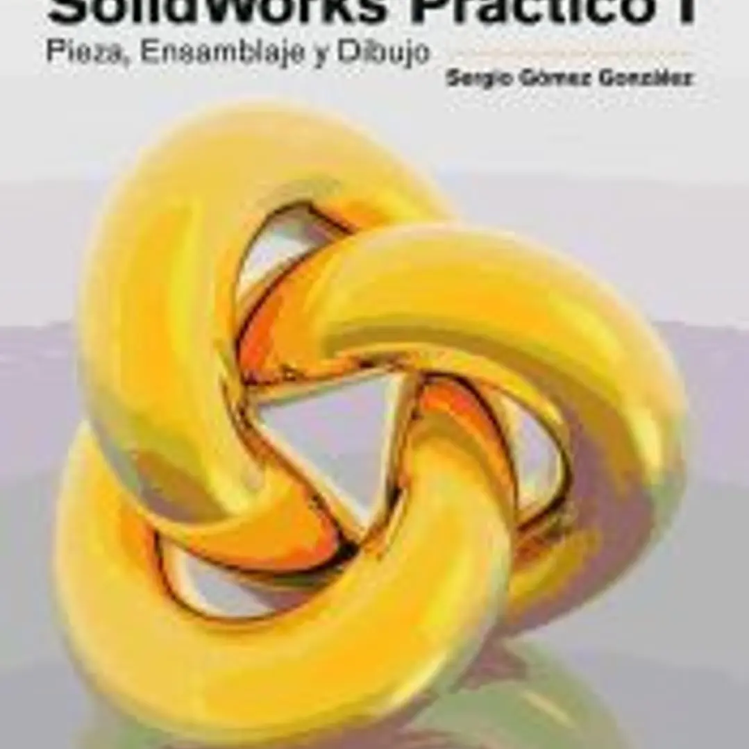 SOLIDWORKS PRÁCTICO I: Pieza, Ensamblaje y Dibujo 1