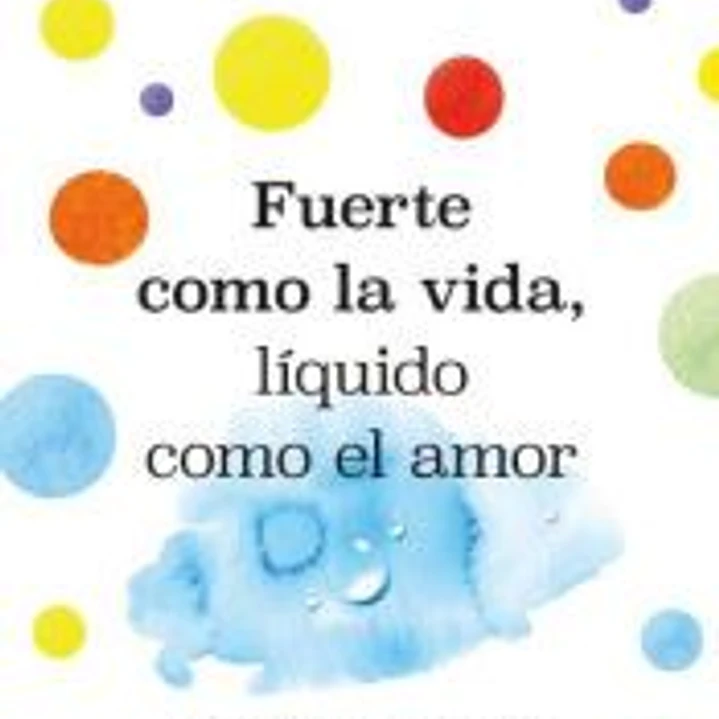 Fuerte como la vida, líquido como el amor 1