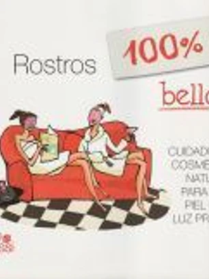 Rostros 100% bellos : cuidados faciales y cosmética natural para una piel con luz propia