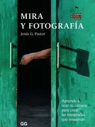 Mira y fotografía Aprende a usar tu cámara para crear las fotografías que imaginas