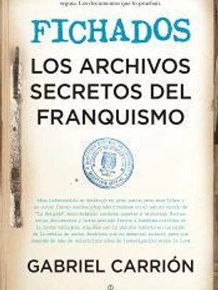 Fichados. Los archivos secretos del franquismo