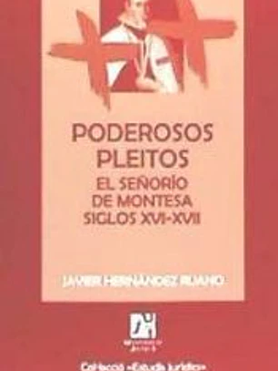 Poderosos pleitos: el señorío de Montesa siglos XVI-XVII