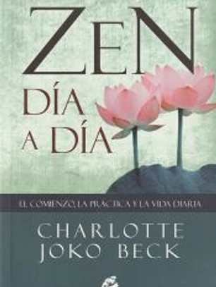 Zen día a día : el comienzo, la práctica y la vida diaria
