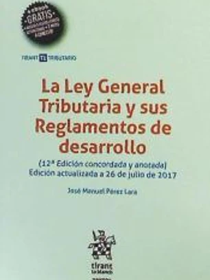 La Ley General Tributaria y sus Reglamentos de desarrollo 12ª Edición 2017