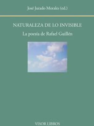 Naturaleza de lo invisible: La poesía de Rafael Guillén