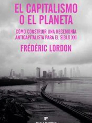 El capitalismo o el planeta : cómo construir una hegemonía anticapitalista para el siglo XXI