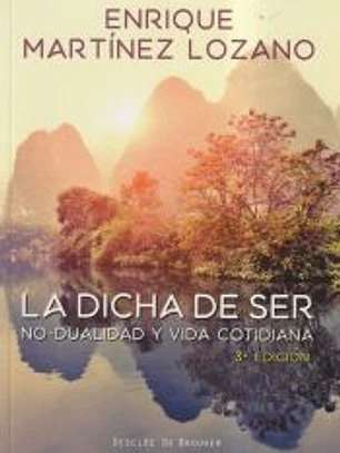 La dicha de ser. No-dualidad y vida cotidiana