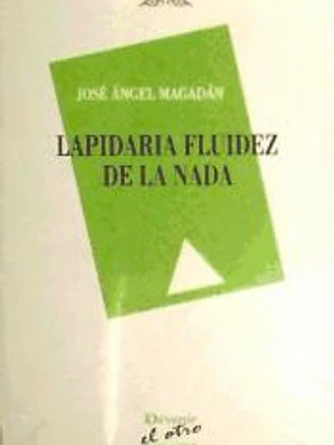 LAPIDARIA FLUIDEZ DE LA NADA