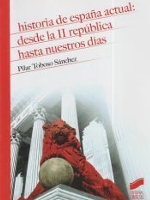 Historia de España actual: desde la II República hasta nuestros días