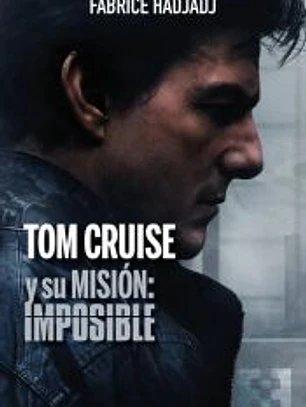 TOM CRUISE Y SU MISION: IMPOSIBLE