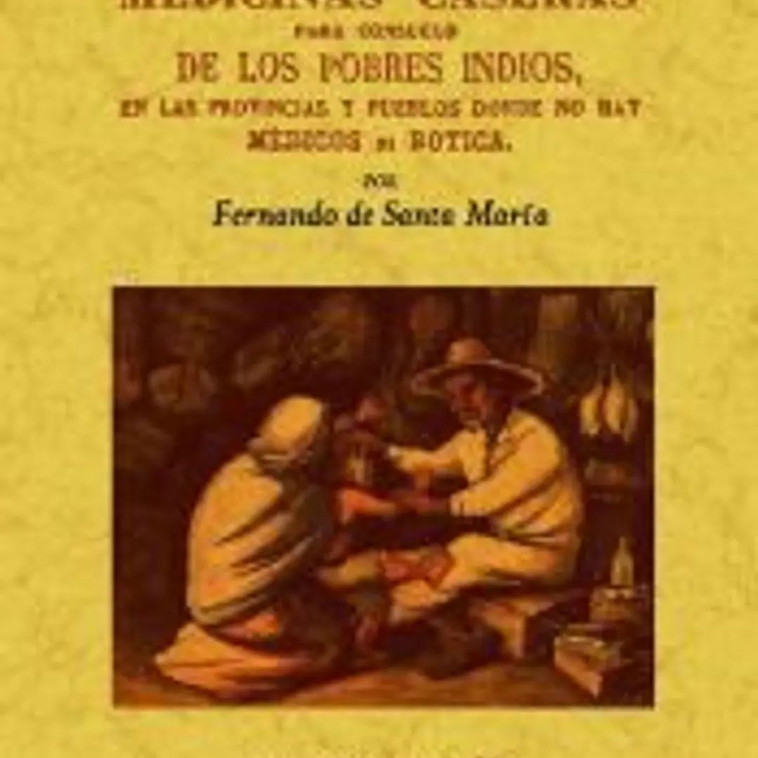 Manual de medicinas caseras para consuelo de los pobres indios, en las provincias y pueblos donde no hay medicos ni boticas. 1