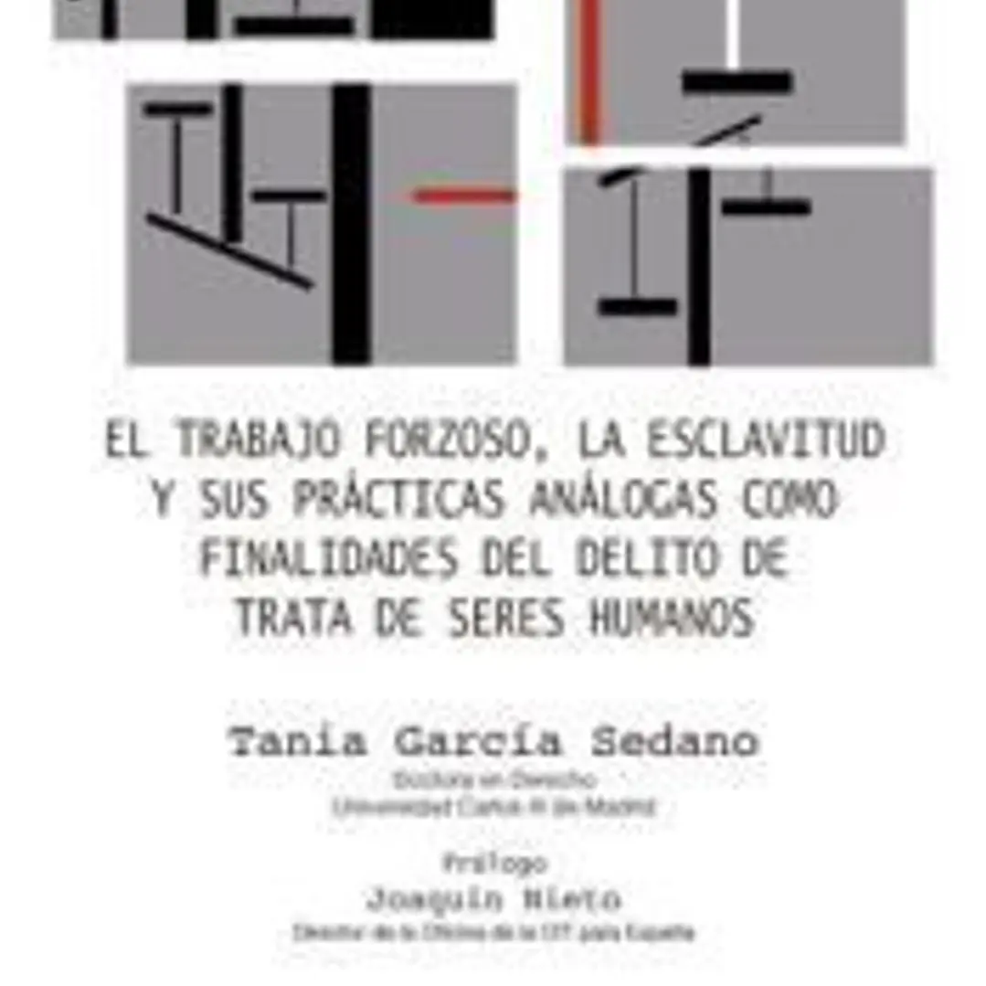 El trabajo forzoso, la esclavitud y sus prácticas análogas como finalidades del delito de trata de seres humanos 1