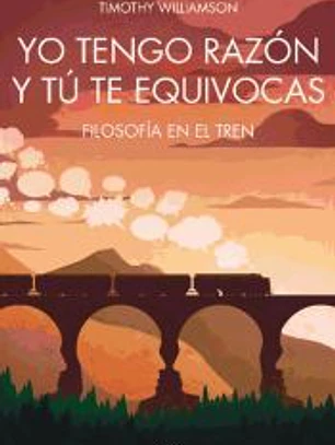 Yo tengo razón y tú te equivocas : filosofía en el tren