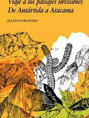Viaje a los paisajes invisibles: De Antártida a Atacama