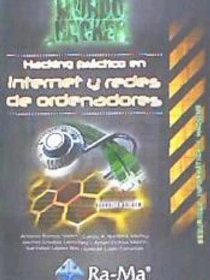 HACKING PRÁCTICO EN INTERNET Y REDES DE ORDENADORES. MUNDO HACKER