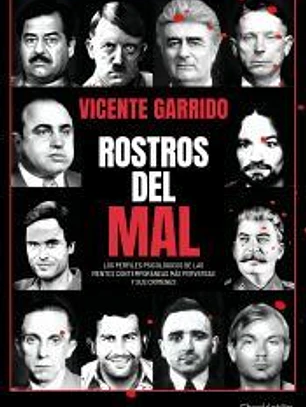 Rostros del mal: Los perfiles psicológicos de las mentes contemporáneas más perversas y sus crímenes