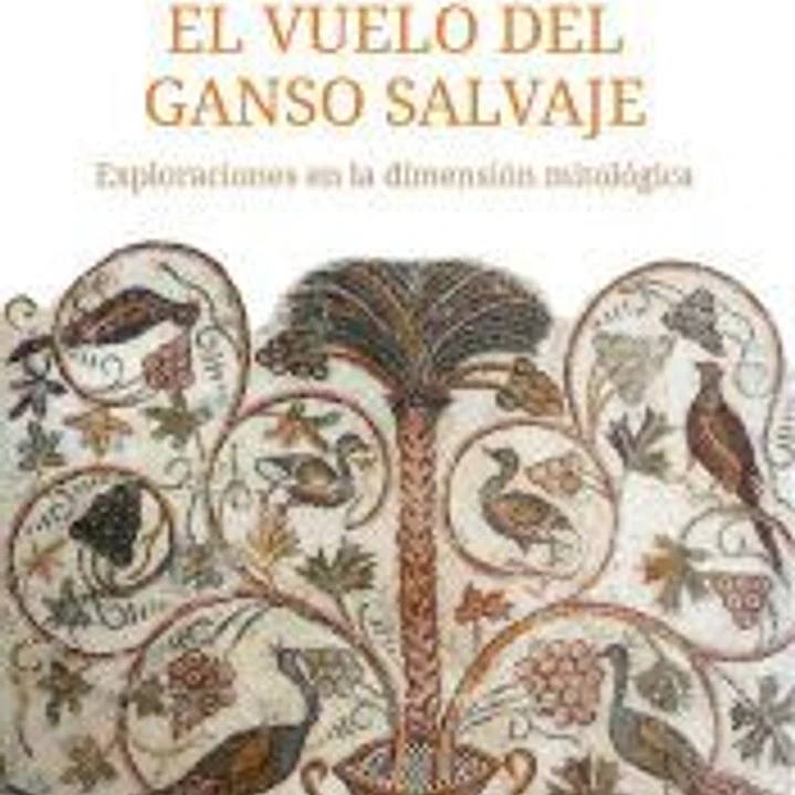 El vuelo del ganso salvaje: exploraciones en la dimensión mitológica 1