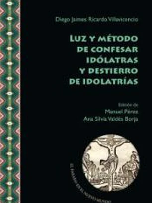 Luz y método de confesar idólatras y destierro de idolatrías