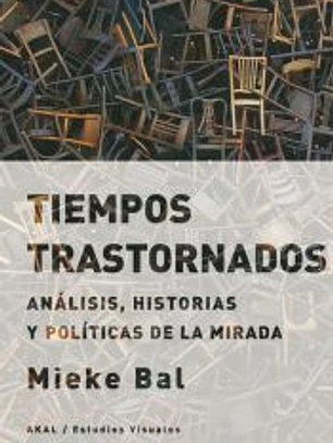 Tiempos trastornados: Análisis, historias y políticas de la mirada