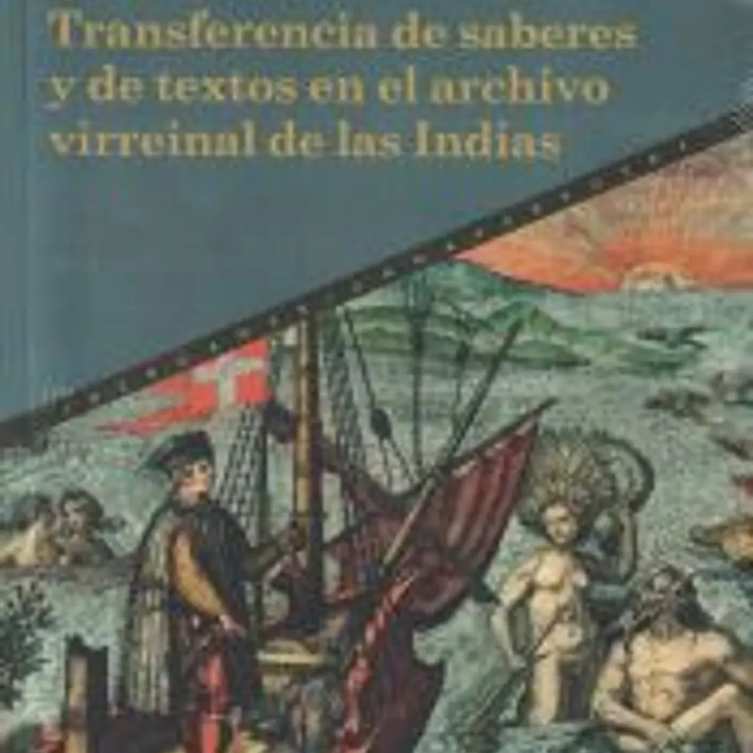 Transferencia de saberes y de textos en el archivo virreinal de las Indias 1