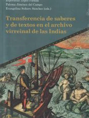 Transferencia de saberes y de textos en el archivo virreinal de las Indias