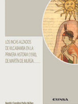 INCAS ALZADOS DE VILCABAMBA EN LA PRIMERA HISTORIA (1590) DE MARTÍN DE MURÚA, LOS