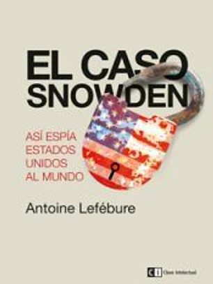 El caso Snowden: Así espía Estados Unidos al mundo