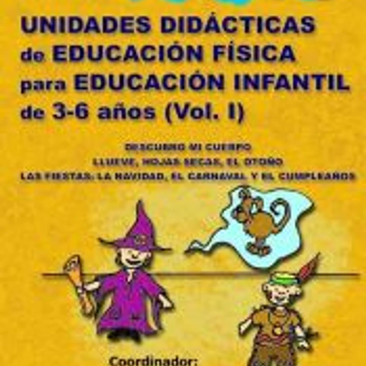 UNIDADES DIDÁCTICAS DE EDUCACIÓN FÍSICA PARA EDUCACIÓN INFANTIL DE 3-6 AÑOS (VOLUMEN I) 1