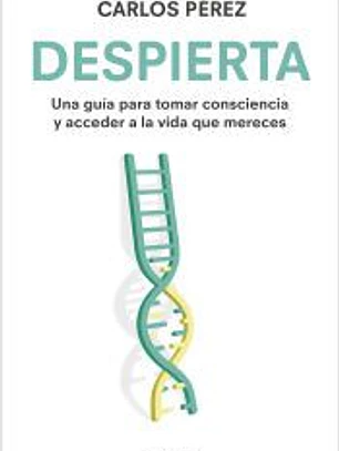 Despierta: una guía para tomar consciencia y acceder a la vida que mereces