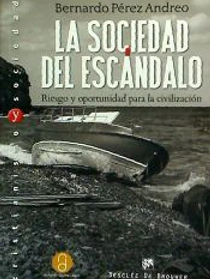 La sociedad del escándalo. Riesgo y oportunidad para la civilización
