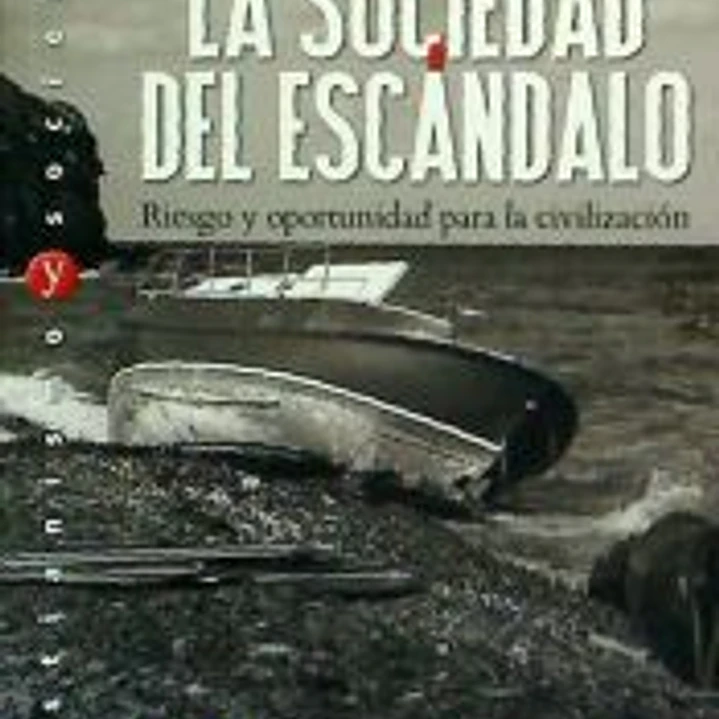 La sociedad del escándalo. Riesgo y oportunidad para la civilización 1