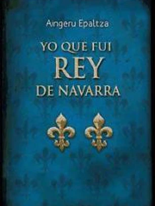 Yo que fui rey de Navarra