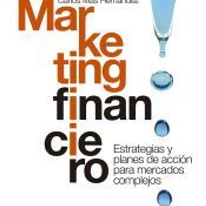 Marketing financiero : estrategia y planes de acción para mercados complejos 1