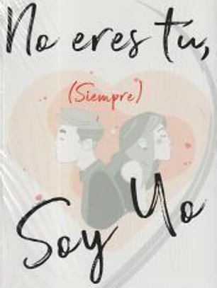 No eres tú, (siempre) soy yo