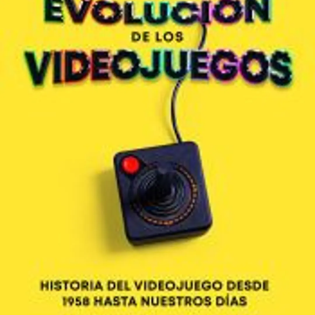 La Evolución de los Videojuegos: Historia del Videojuego desde 1958 Hasta Nuestros Días 1