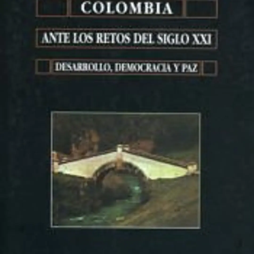 Colombia ante los retos del siglo XXI: desarrollo, democracia y paz 1
