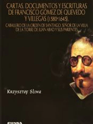 Cartas, documentos y escrituras de Francisco Gómez de Quevedo y Villegas (1580-1645)