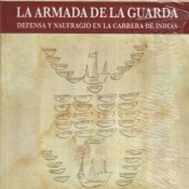 La Armada de la Guarda: Defensa y naufragio en la Carrera de Indias 1