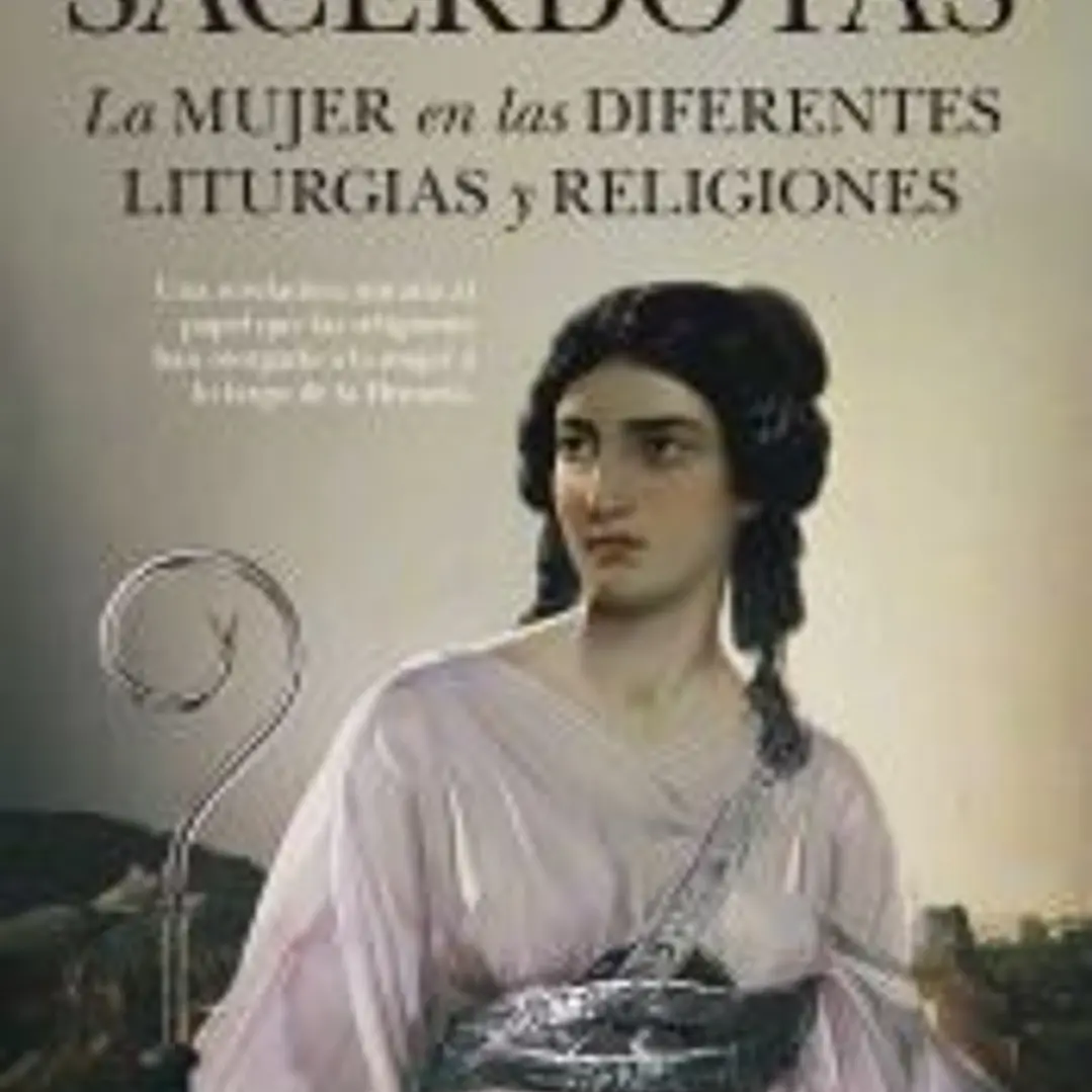 SACERDOTAS. LA MUJER EN LAS DIFERENTES LITURGIAS Y RELIGIONES 1
