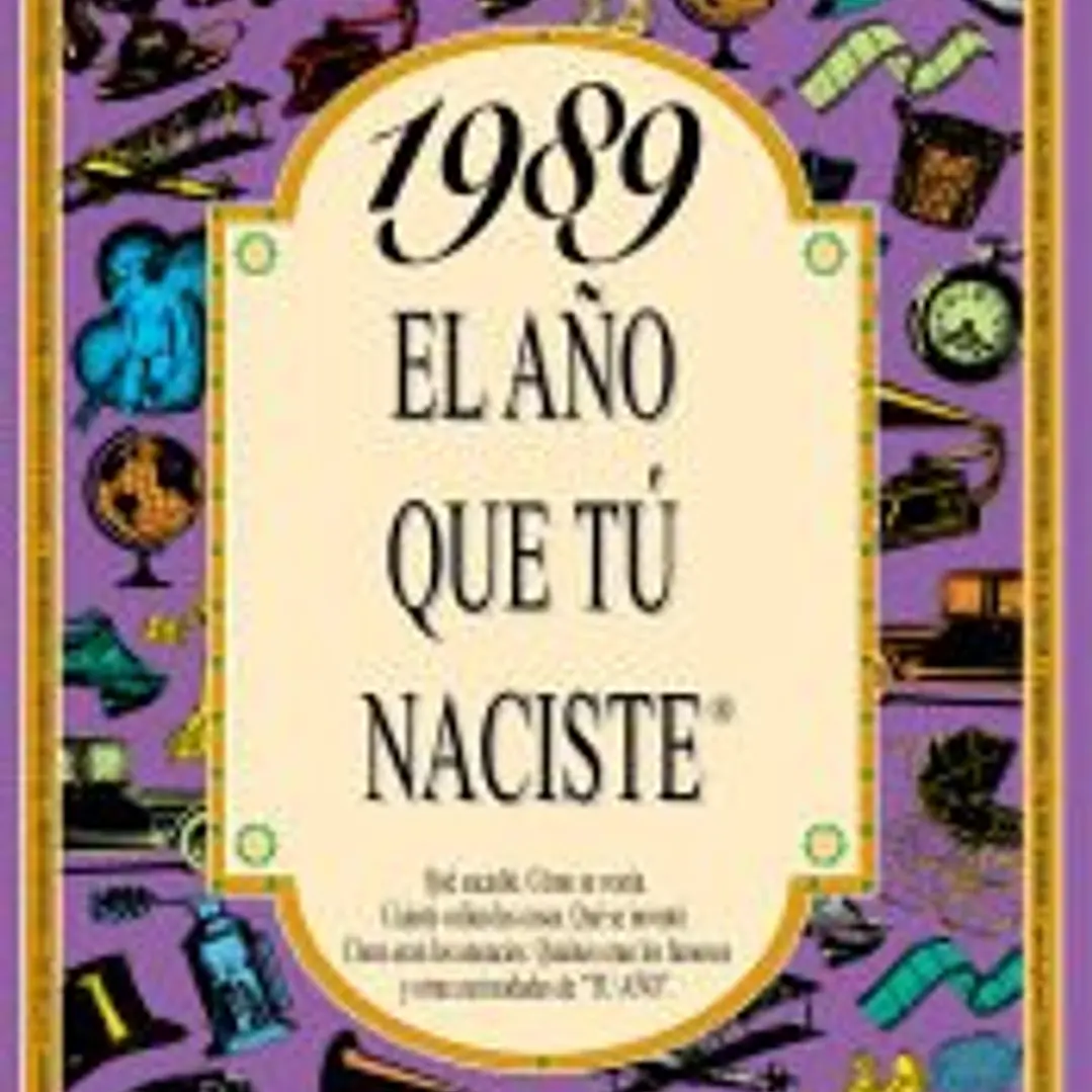 1989 EL AÑO QUE TÚ NACISTE 1