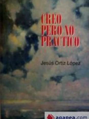 Creo pero no practico : guía para vivir con fe