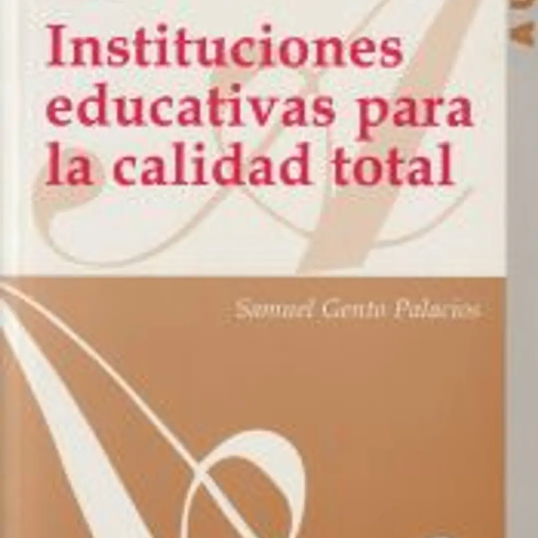 Instituciones educativas para la calidad total: (configuración de un modelo organizativo) 1