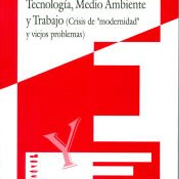 Tecnología, medio ambiente y trabajo (crisis de modernidad y viejos problemas) 1