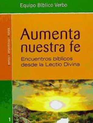 Aumenta nuestra fe : encuentros bíblicos desde la lectio divina
